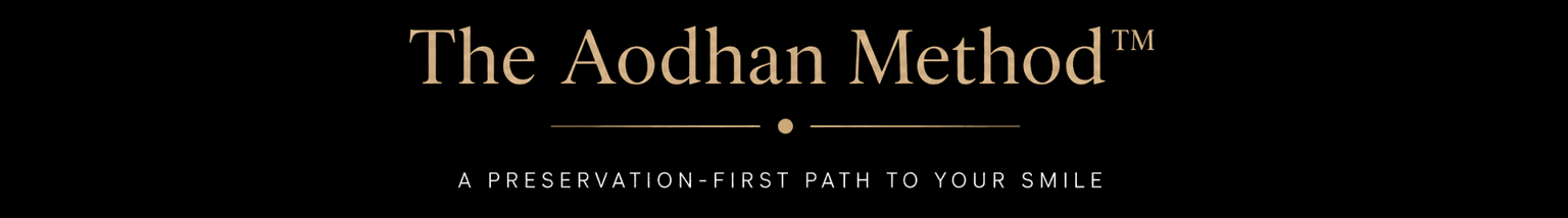 The Aodhan Method, a preservation-first path to your smile